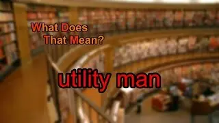 What does utility man mean?
