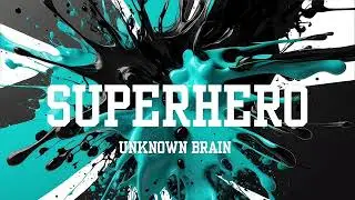 Unknown Brain - SUPERHERO (SONG)