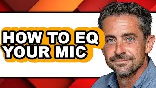 How to Eq Your Mic - Full Guide
