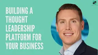Building A Thought Leadership Platform for Your Business with Kent Ritter