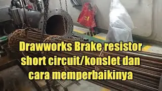 Drawworks Brake resistor short circuit/konslet dan cara memperbaikinya