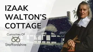 The Staffordshire Cottage With A Fishy Backstory | Izaak Walton | Curiosities of Staffordshire