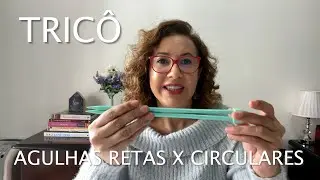 TRICÔ | AGULHAS RETAS X AGULHAS CIRCULARES
