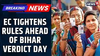 EC Issues Fresh Guidelines for Bihar Vote Counting | Bihar Election Results 2025 | News18
