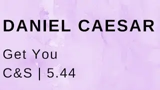 Daniel Caesar Get You (C&S)