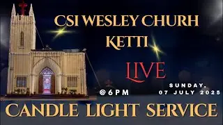 🔴LIVE | CANDLE LIGHT SERVICE 2025 | CSI WESLEY CHURCH | KETTI