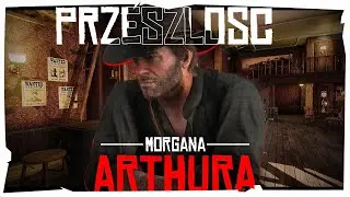 PRZESZŁOŚĆ ARTHURA MORGANA (Red Dead Redemption)