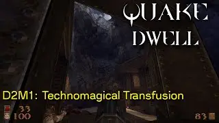 Quake  | Dwell, Part 5: D2M1: Technomagical Transfusion