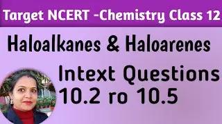 Haloalknes And haloarenes  -Solutions to the intext questions  10.2 to 10.5  || Target NCERT series