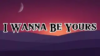 I Wanna Be Yours || Lyrics || MT