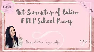 1st SEMESTER OF ONLINE NURSE PRACTITIONER SCHOOL RECAP!