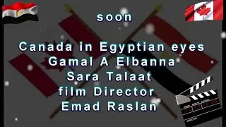 Canada in Egyptian eyesGamal A ElbannaSara Talaat film Director  Emad Raslan