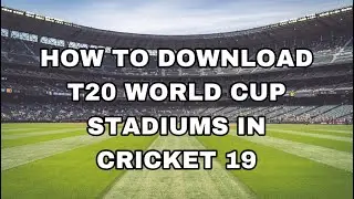 How To Download Cricket T20 World Cup 2022 Stadiums In Cricket 19