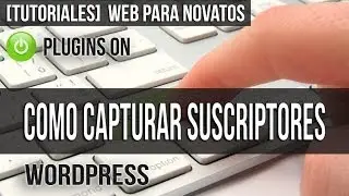 Como Capturar Suscriptores en mi Blog Wordpress - Plugin Gratuito!!