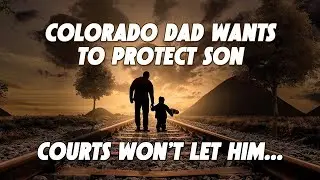 Colorado Dad Fights to Save Son, Colorado Courts are NOT on his side... Warning to Parents!