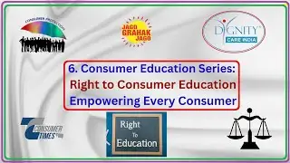 6. Consumer Education Series: Right to Consumer Education, Empowering Every Consumer! Consumer Times