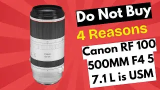 Don&rsquo;t Buy the Canon RF 100 500MM F4 5 7.1 L is USM Until You Watch This!