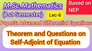 Lec-6 | Necessary and Sufficient Condition Second order linear Differential Equations Self-Adjoint