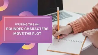 Rounded Characters Move the Plot Forward | Writing Tips #5