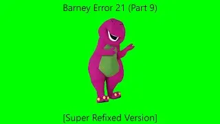 Barney Error 21 (Part 9 [Super Fixed Version]