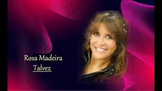Rosa Madeira  ___   Talvez