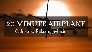 20 Minute Airplane - Calm and Relaxing Music