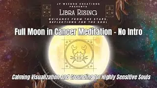 Full Moon in Cancer | Meditation for Highly Sensitive Souls | No Intro