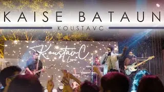 Kaise Bataun (Live) | Official Music Video | KoustavC | Mainak Chaki | Swarnabha Gupta