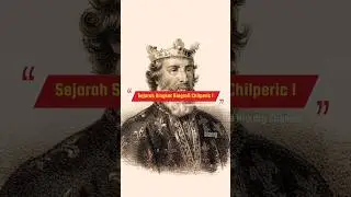 Sejarah Singkat Biografi Chilperic I❓🤔