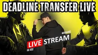 TRANSFER DEADLINE DAY LIVE : WITH BROHANZ