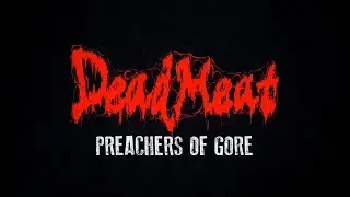 DEAD MEAT - PREACHERS​ ​OF​ ​GORE [OFFICIAL MUSIC VIDEO] (2017) SW EXCLUSIVE