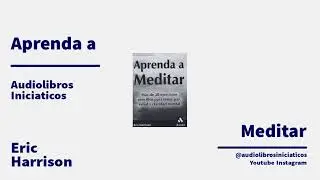 Aprenda a Meditar - Eric Harrison - Audiolibros Iniciaticos