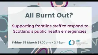 All Burnt Out? Supporting frontline staff to respond to Scotland&rsquo;s public health emergencies