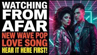 Love Songs: Watching From Afar  (Valentine's Day Song, 80's New Wave Pop Music)
