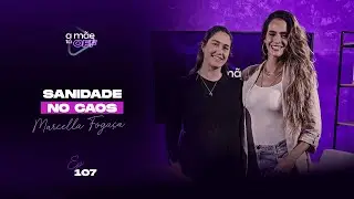 MARCELLA FOGAÇA - SANIDADE NO CAOS | PODCAST A MÃE TÁ OFF #107