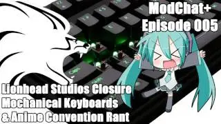 ModChat+ 005 - Lionhead Studios Closure | Mechanical Keyboards | Anime Convention Rant