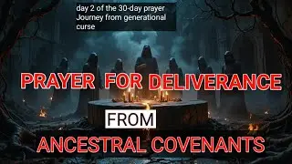 Breaking  generational curses: Day 2 / Deliverance from Ancestral Covenants. #powerfullprayer