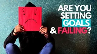 Are You Setting Goals and Failing? 2023