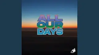 ALL OUR DAYS