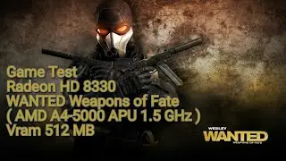 Game Test Radeon HD 8330 WANTED Weapons of Fate ( AMD A4-5000 APU 1.5 GHz ) Vram 512 MB
