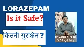 Lorazepam - Is it safe? Effects and Side effects- Dr Ganesh Ingole MD Psychiatry