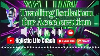 Trading Isolation for Acceleration | Holistic Life Coach