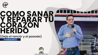 Como SANAR y REPARAR un CORAZÓN HERIDO/Deja el RENCOR y APRENDER A PERDONAR-Pastor Wilson Rojas #231