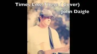 Times Like These -Foo Fighters (Acoustic Cover John Daigle)