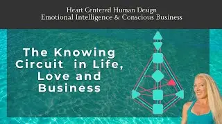 S2E39: The Knowing Circuit Human Design - Inner Truth & Innovation in Life, Love and Business
