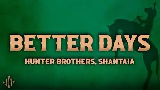 Hunter Brothers & Shantaia - Better Days (Lyrics)