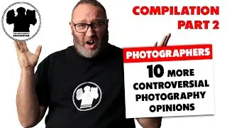 10 more CONTROVERSIAL PHOTOGRAPHY opinions that will blow your mind!