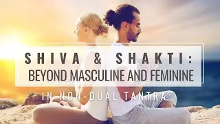 Beyond Masculine & Feminine: Shiva & Shakti in Non-Dual Tantra