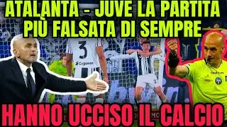 ATALANTA - JUVE: LA PARTITA PI&Ugrave; FALSATA DI SEMPRE! HANNO UCCISO IL CALCIO!