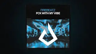 Fck With My Vibe - Firebeatz